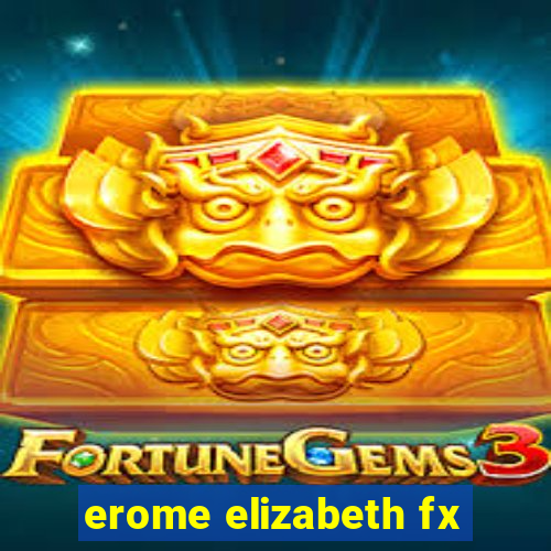 erome elizabeth fx